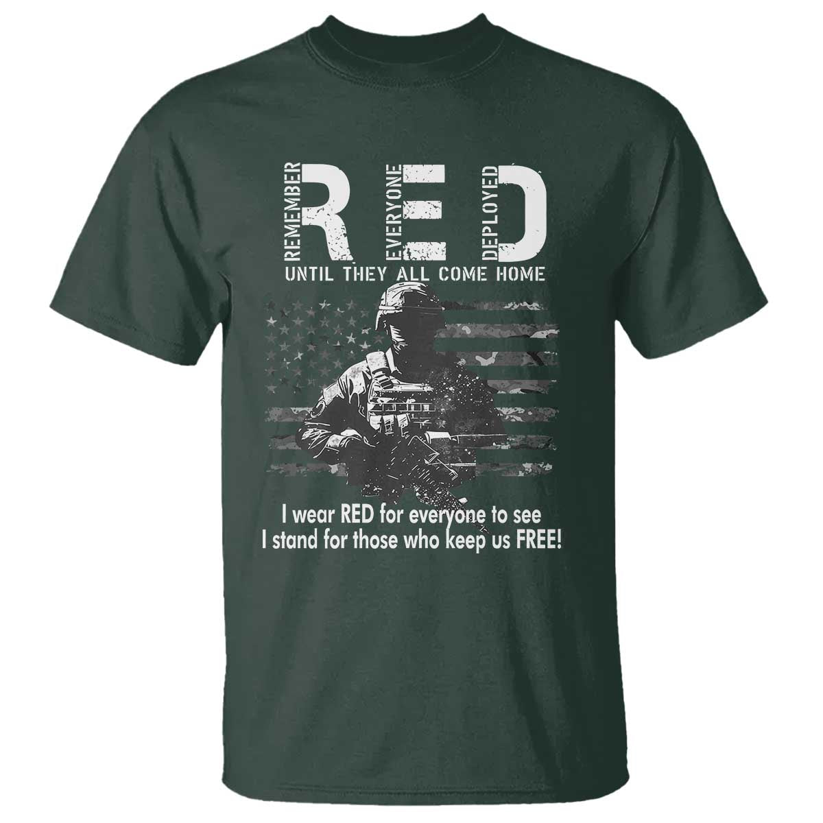 RED Friday T Shirt I Wear Red For Everyone To See I Stand For Those Who Keep Us Free Military TS11 Dark Forest Green Print Your Wear
