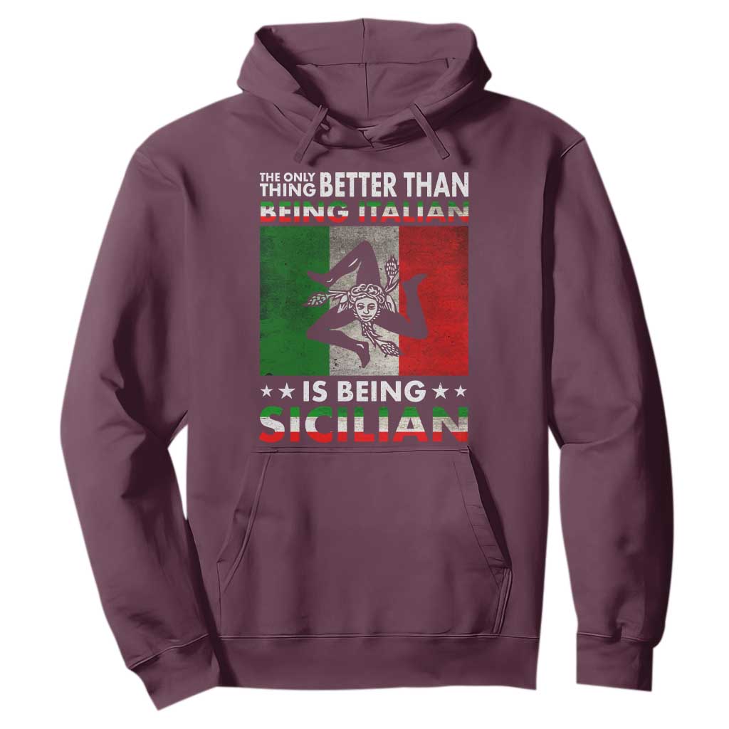 Funny The Only Thing Better Than Being Italian Is Being Sicilian Hoodie Sicily Italy TS11 Maroon Print Your Wear