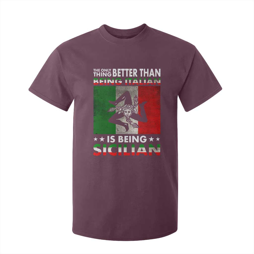 Funny The Only Thing Better Than Being Italian Is Being Sicilian T Shirt For Kid Sicily Italy TS11 Maroon Print Your Wear