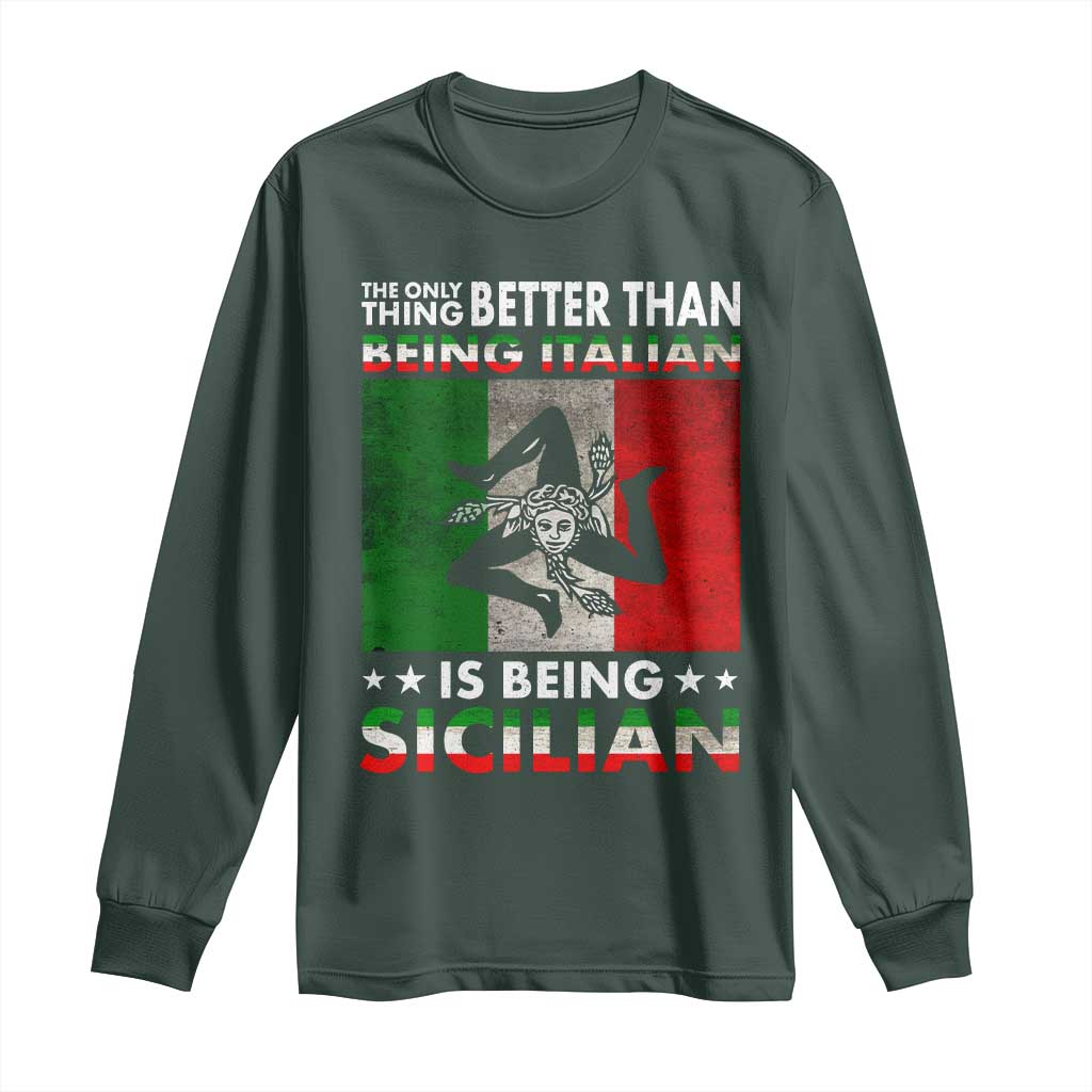 Funny The Only Thing Better Than Being Italian Is Being Sicilian Long Sleeve Shirt Sicily Italy TS11 Dark Forest Green Print Your Wear