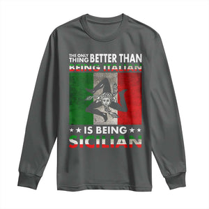 Funny The Only Thing Better Than Being Italian Is Being Sicilian Long Sleeve Shirt Sicily Italy TS11 Dark Heather Print Your Wear