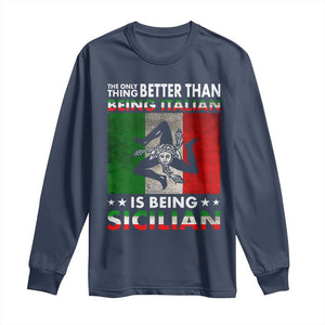 Funny The Only Thing Better Than Being Italian Is Being Sicilian Long Sleeve Shirt Sicily Italy TS11 Navy Print Your Wear