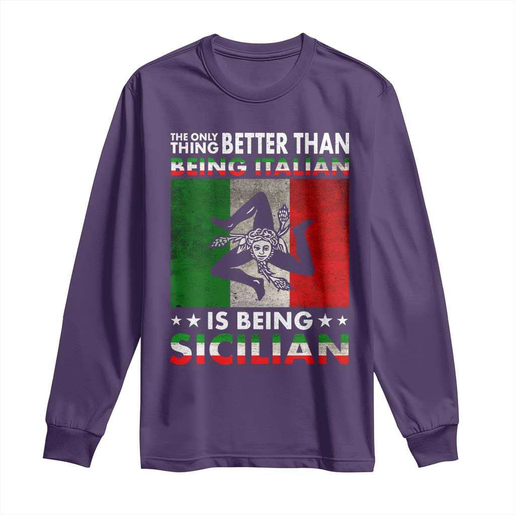 Funny The Only Thing Better Than Being Italian Is Being Sicilian Long Sleeve Shirt Sicily Italy TS11 Purple Print Your Wear