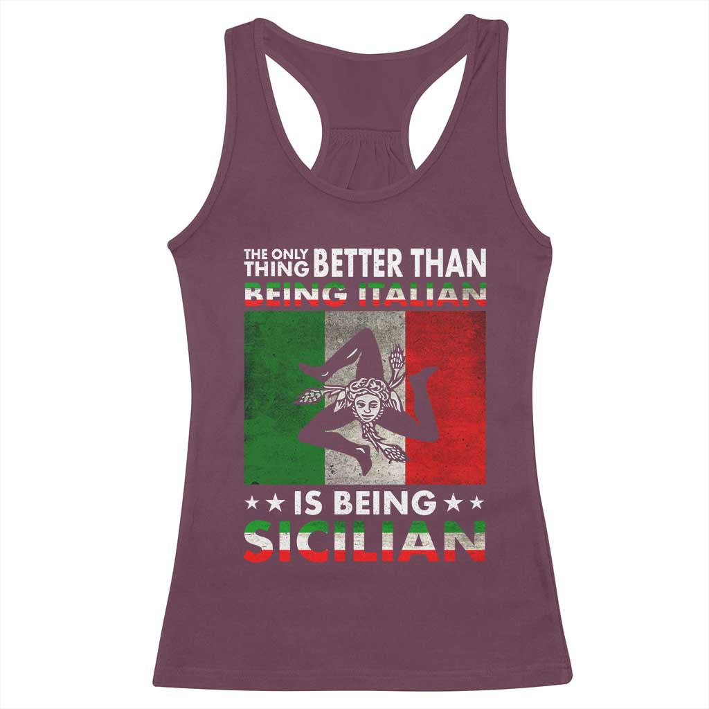 Funny The Only Thing Better Than Being Italian Is Being Sicilian Racerback Tank Top Sicily Italy TS11 Maroon Print Your Wear