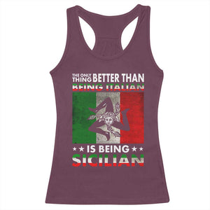 Funny The Only Thing Better Than Being Italian Is Being Sicilian Racerback Tank Top Sicily Italy TS11 Maroon Print Your Wear