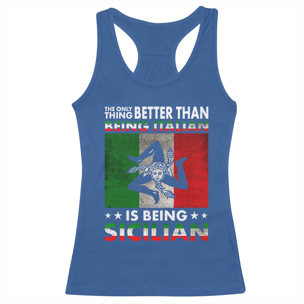 Funny The Only Thing Better Than Being Italian Is Being Sicilian Racerback Tank Top Sicily Italy TS11 Royal Blue Print Your Wear