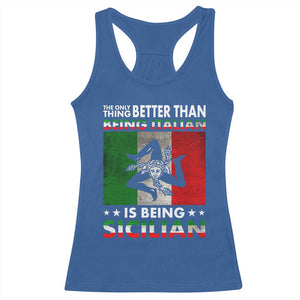 Funny The Only Thing Better Than Being Italian Is Being Sicilian Racerback Tank Top Sicily Italy TS11 Royal Blue Print Your Wear