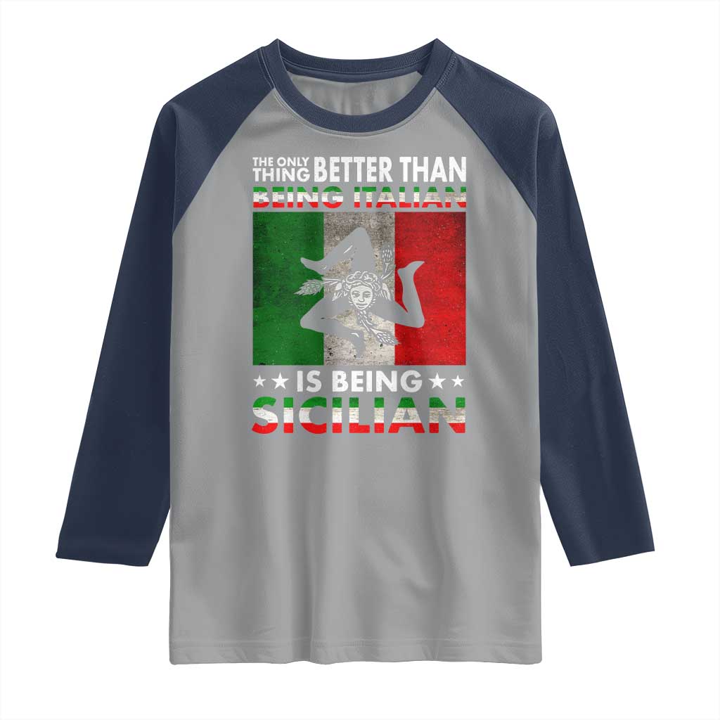Funny The Only Thing Better Than Being Italian Is Being Sicilian Raglan Shirt Sicily Italy TS11 Sport Gray Navy Print Your Wear