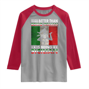 Funny The Only Thing Better Than Being Italian Is Being Sicilian Raglan Shirt Sicily Italy TS11 Sport Gray Red Print Your Wear