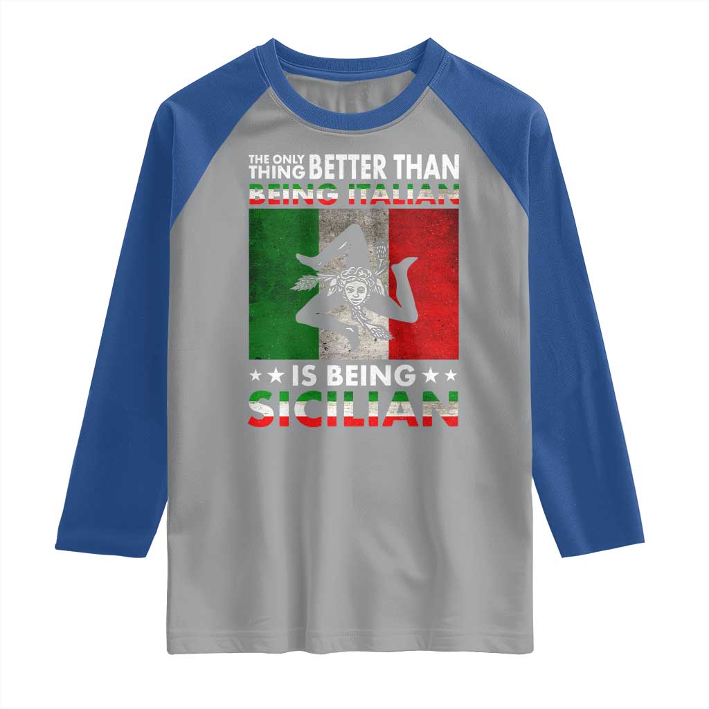 Funny The Only Thing Better Than Being Italian Is Being Sicilian Raglan Shirt Sicily Italy TS11 Sport Gray Royal Print Your Wear
