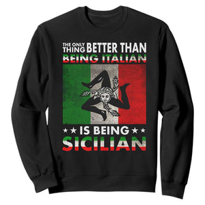 Funny The Only Thing Better Than Being Italian Is Being Sicilian Sweatshirt Sicily Italy TS11 Black Print Your Wear