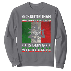 Funny The Only Thing Better Than Being Italian Is Being Sicilian Sweatshirt Sicily Italy TS11 Charcoal Print Your Wear