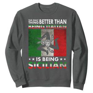 Funny The Only Thing Better Than Being Italian Is Being Sicilian Sweatshirt Sicily Italy TS11 Dark Heather Print Your Wear