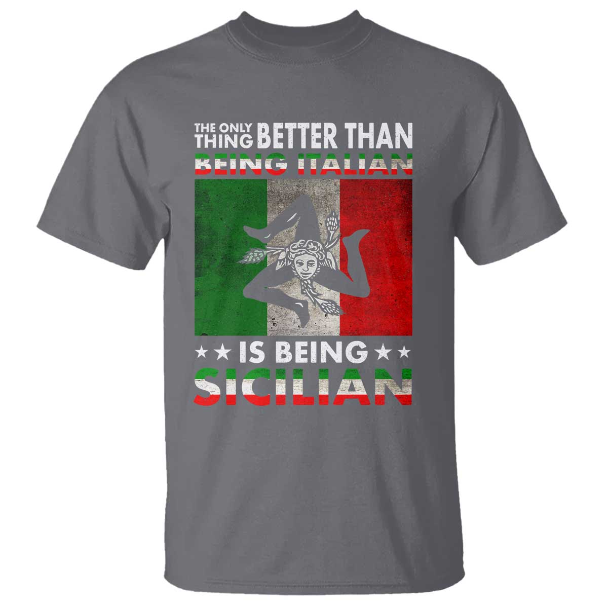 Funny The Only Thing Better Than Being Italian Is Being Sicilian T Shirt Sicily Italy TS11 Charcoal Print Your Wear