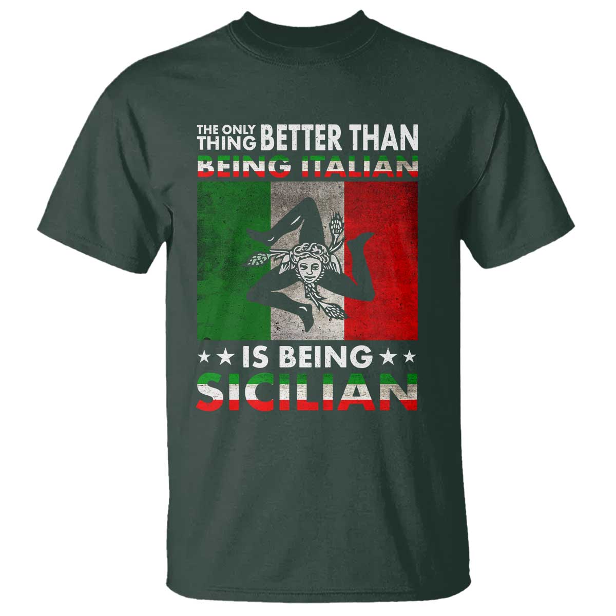 Funny The Only Thing Better Than Being Italian Is Being Sicilian T Shirt Sicily Italy TS11 Dark Forest Green Print Your Wear