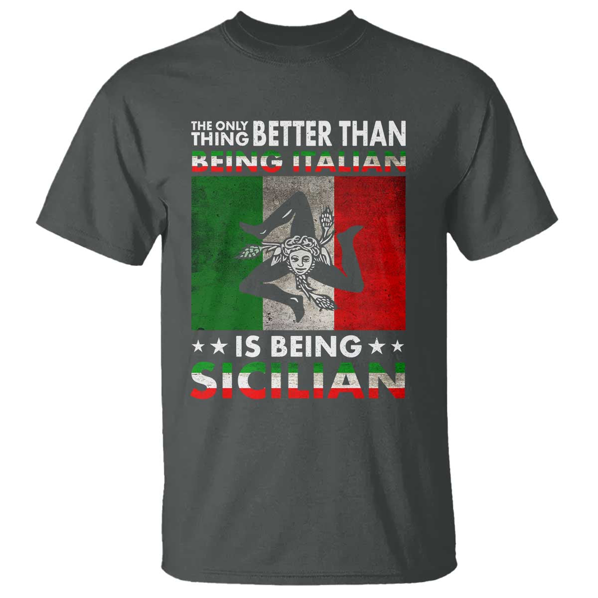 Funny The Only Thing Better Than Being Italian Is Being Sicilian T Shirt Sicily Italy TS11 Dark Heather Print Your Wear