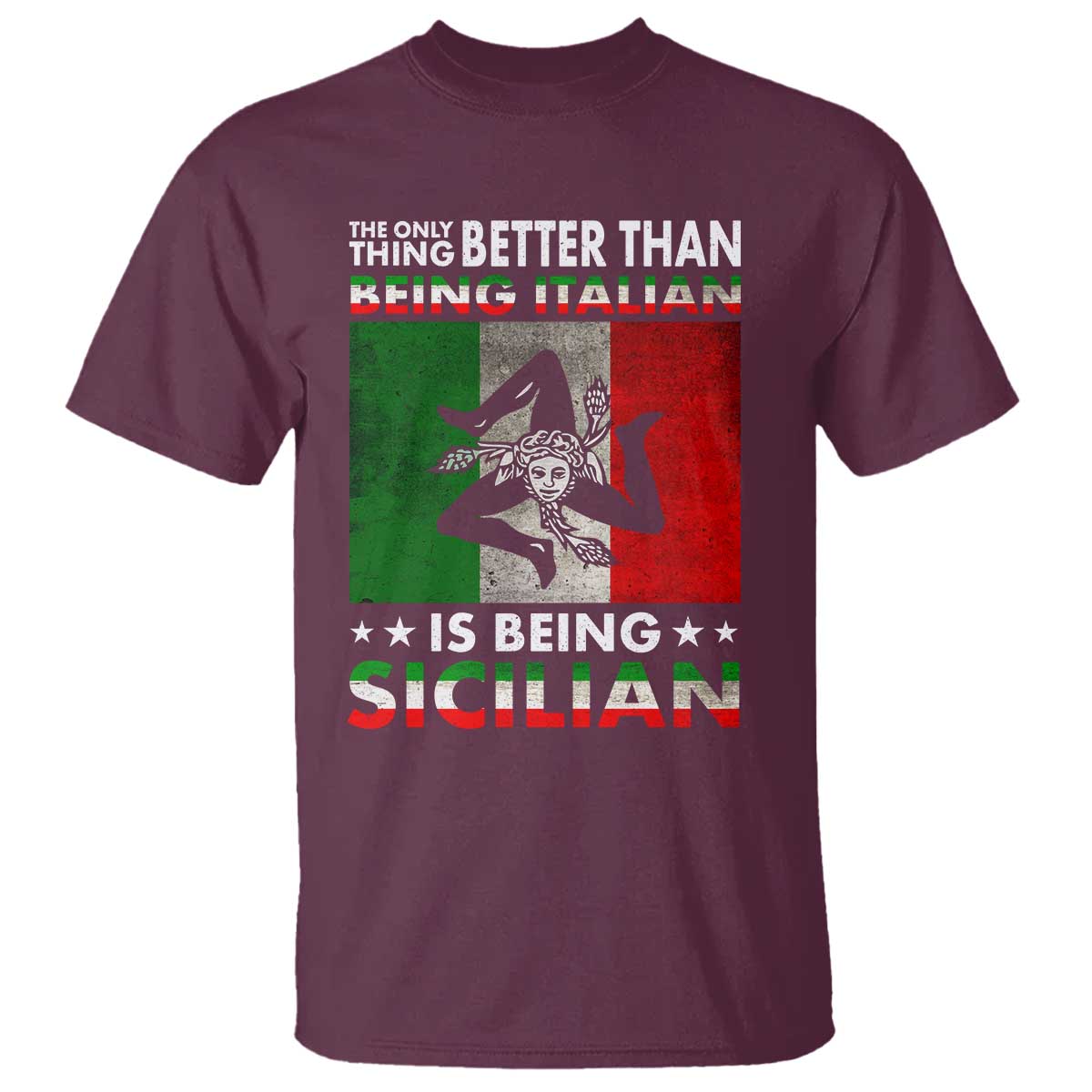 Funny The Only Thing Better Than Being Italian Is Being Sicilian T Shirt Sicily Italy TS11 Maroon Print Your Wear