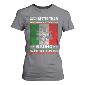 Funny The Only Thing Better Than Being Italian Is Being Sicilian T Shirt For Women Sicily Italy TS11 Charcoal Print Your Wear