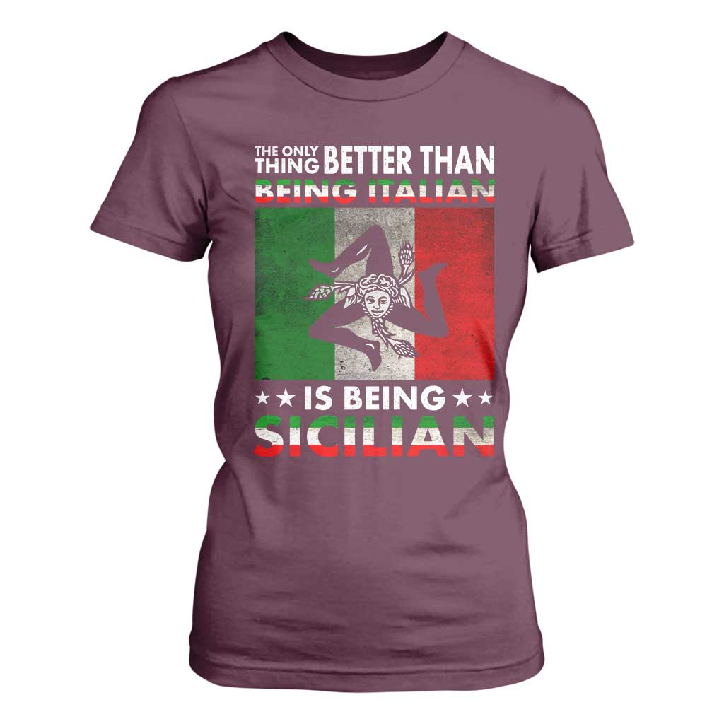 Funny The Only Thing Better Than Being Italian Is Being Sicilian T Shirt For Women Sicily Italy TS11 Maroon Print Your Wear