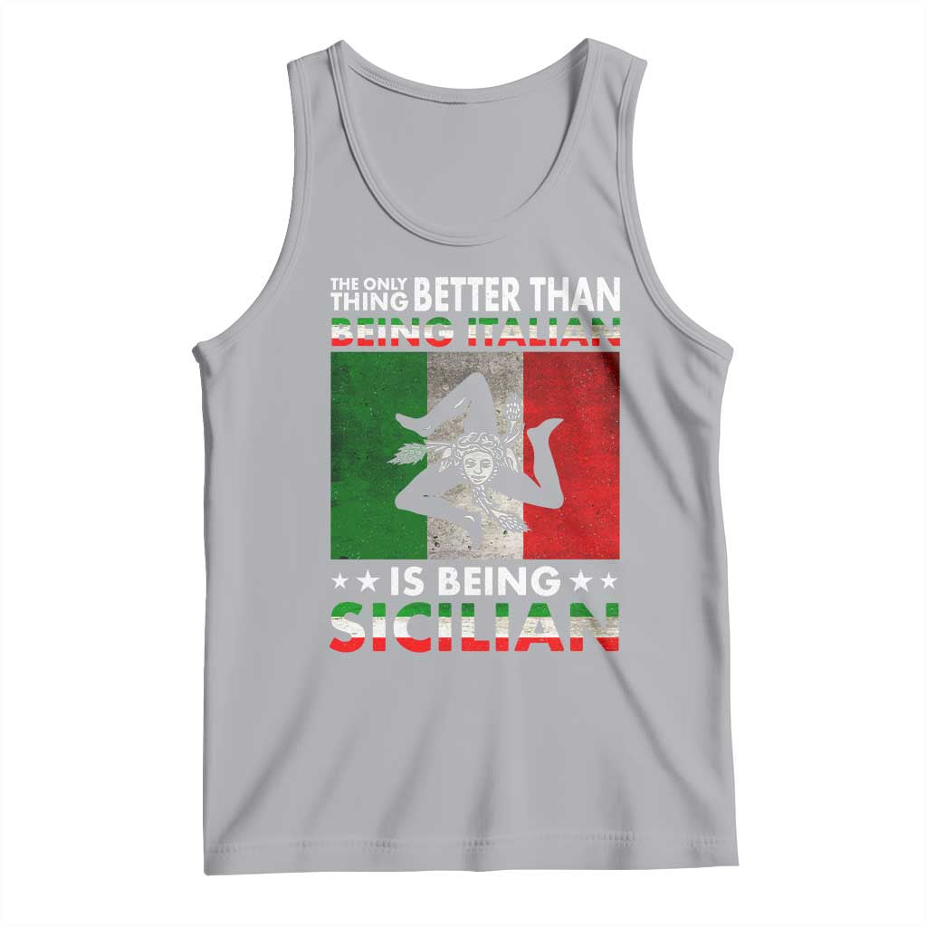 Funny The Only Thing Better Than Being Italian Is Being Sicilian Tank Top Sicily Italy TS11 Athletic Heather Print Your Wear