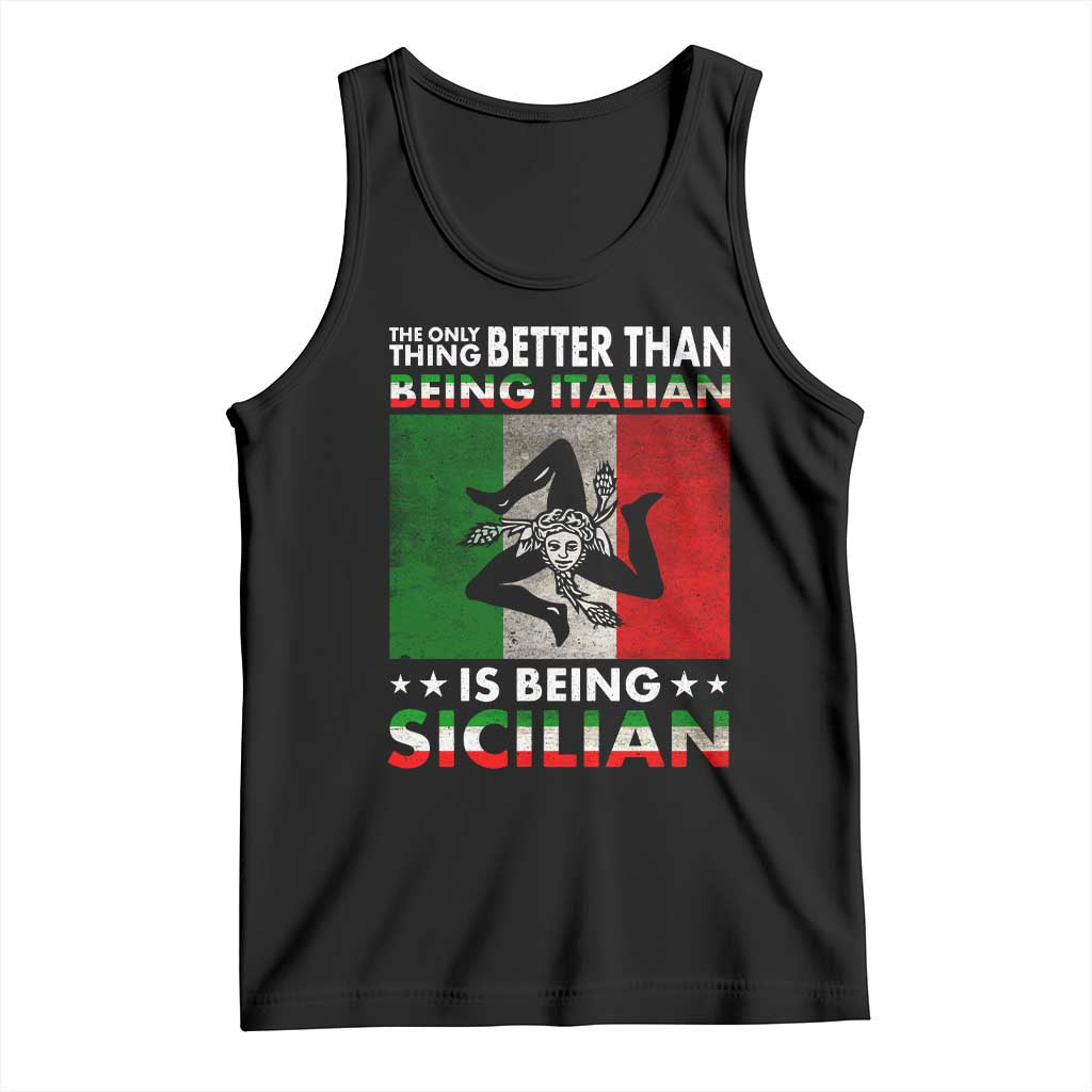 Funny The Only Thing Better Than Being Italian Is Being Sicilian Tank Top Sicily Italy TS11 Black Print Your Wear