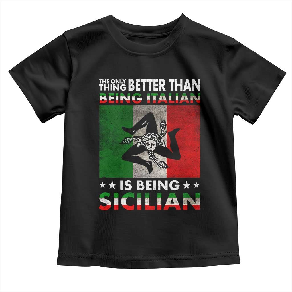 Funny The Only Thing Better Than Being Italian Is Being Sicilian Toddler T Shirt Sicily Italy TS11 Black Print Your Wear