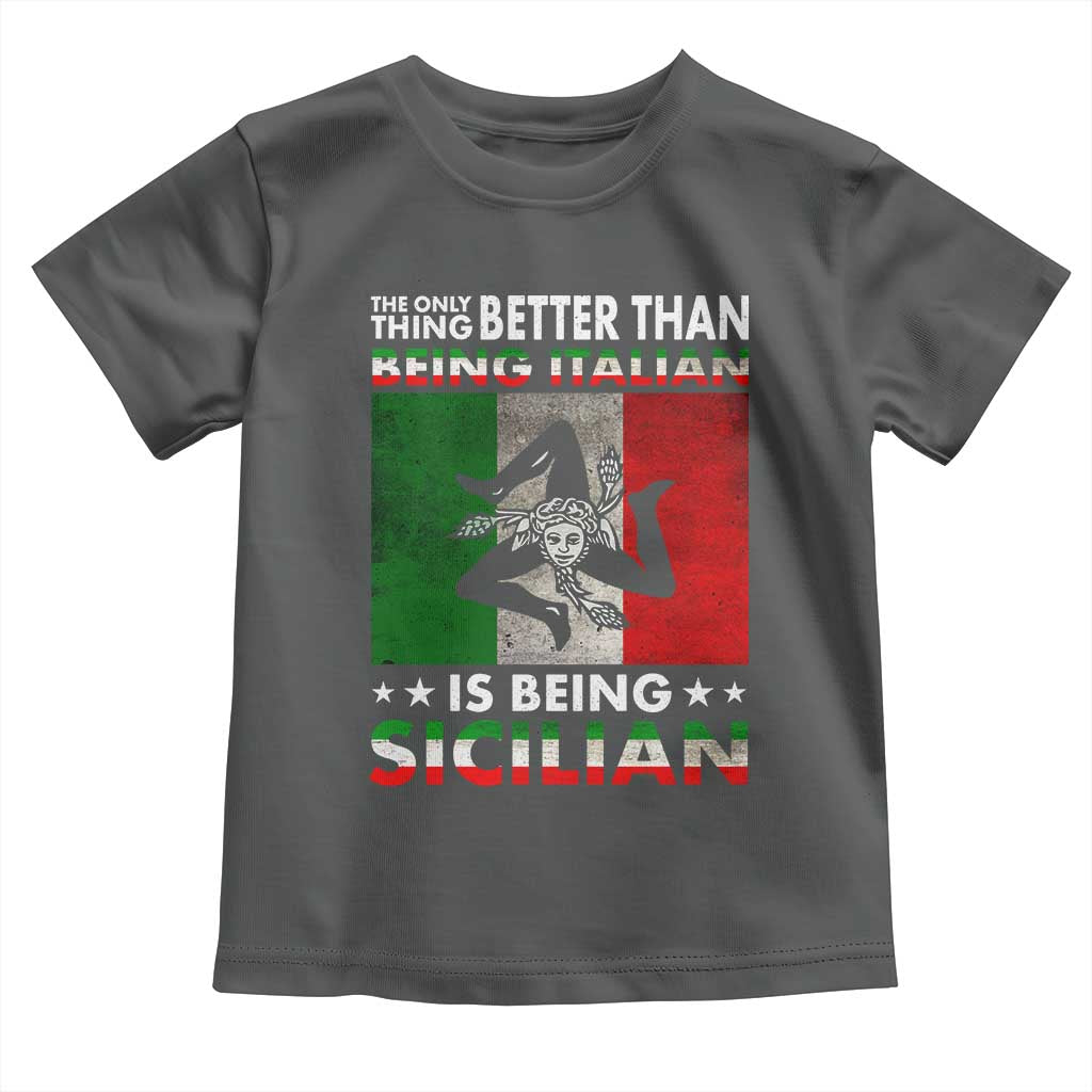Funny The Only Thing Better Than Being Italian Is Being Sicilian Toddler T Shirt Sicily Italy TS11 Dark Heather Print Your Wear