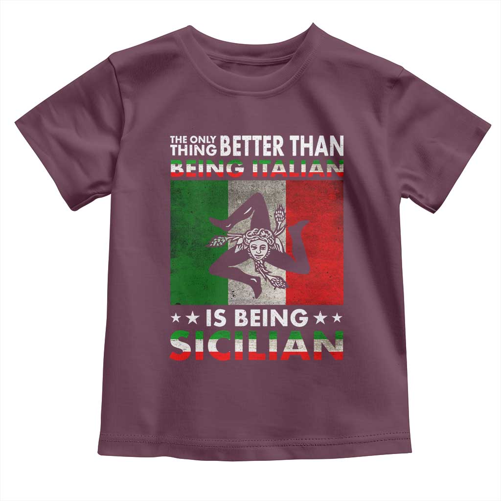 Funny The Only Thing Better Than Being Italian Is Being Sicilian Toddler T Shirt Sicily Italy TS11 Maroon Print Your Wear