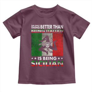 Funny The Only Thing Better Than Being Italian Is Being Sicilian Toddler T Shirt Sicily Italy TS11 Maroon Print Your Wear