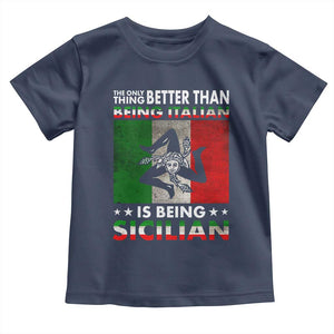 Funny The Only Thing Better Than Being Italian Is Being Sicilian Toddler T Shirt Sicily Italy TS11 Navy Print Your Wear