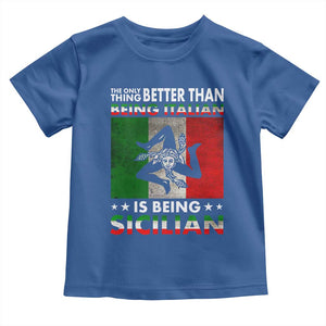 Funny The Only Thing Better Than Being Italian Is Being Sicilian Toddler T Shirt Sicily Italy TS11 Royal Blue Print Your Wear