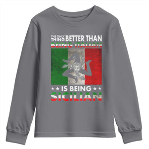 Funny The Only Thing Better Than Being Italian Is Being Sicilian Youth Sweatshirt Sicily Italy TS11 Charcoal Print Your Wear