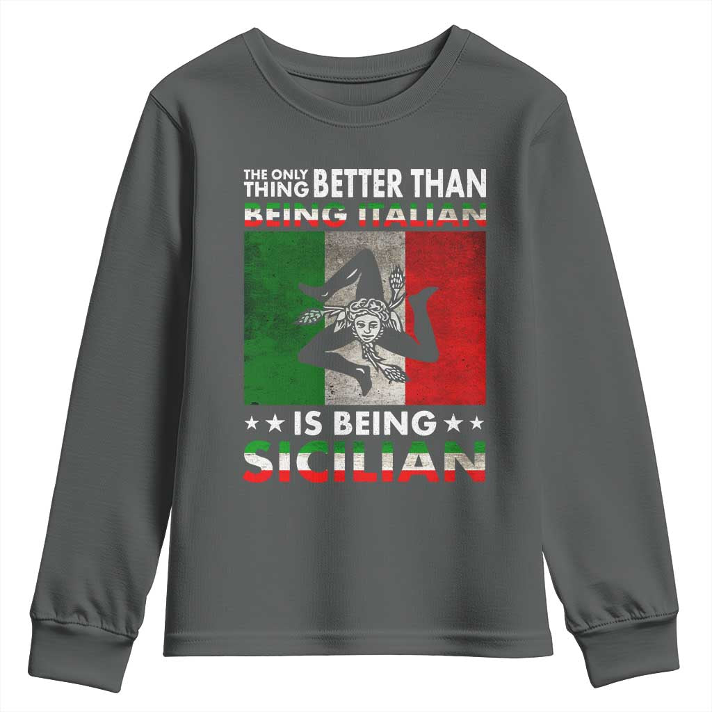 Funny The Only Thing Better Than Being Italian Is Being Sicilian Youth Sweatshirt Sicily Italy TS11 Dark Heather Print Your Wear