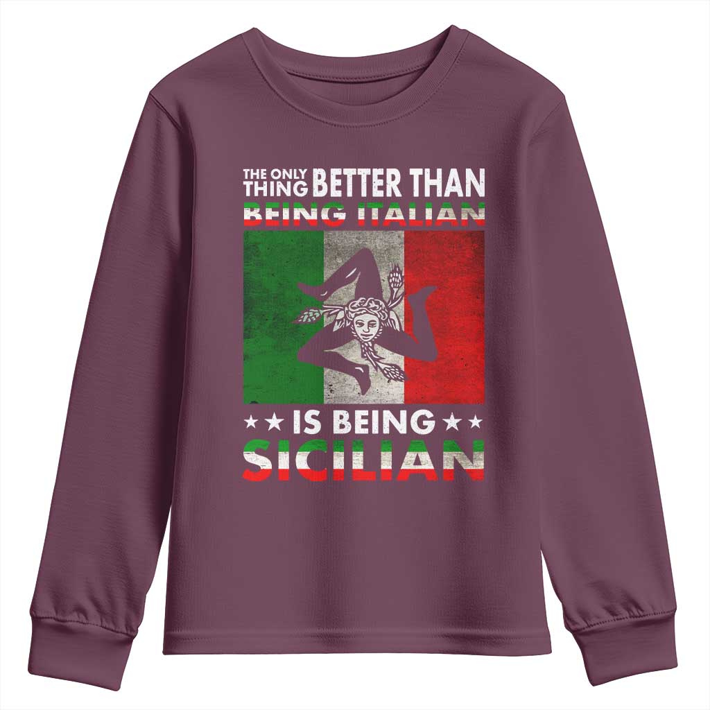 Funny The Only Thing Better Than Being Italian Is Being Sicilian Youth Sweatshirt Sicily Italy TS11 Maroon Print Your Wear
