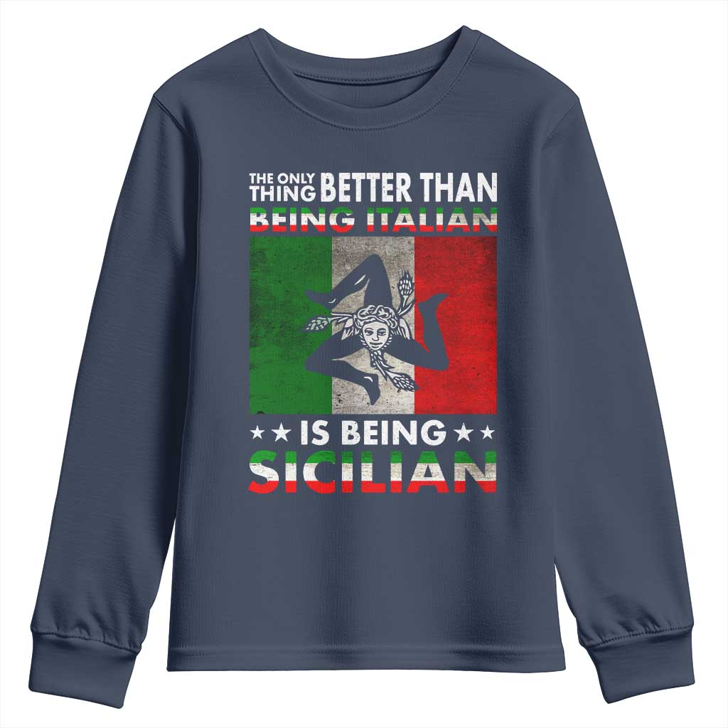 Funny The Only Thing Better Than Being Italian Is Being Sicilian Youth Sweatshirt Sicily Italy TS11 Navy Print Your Wear