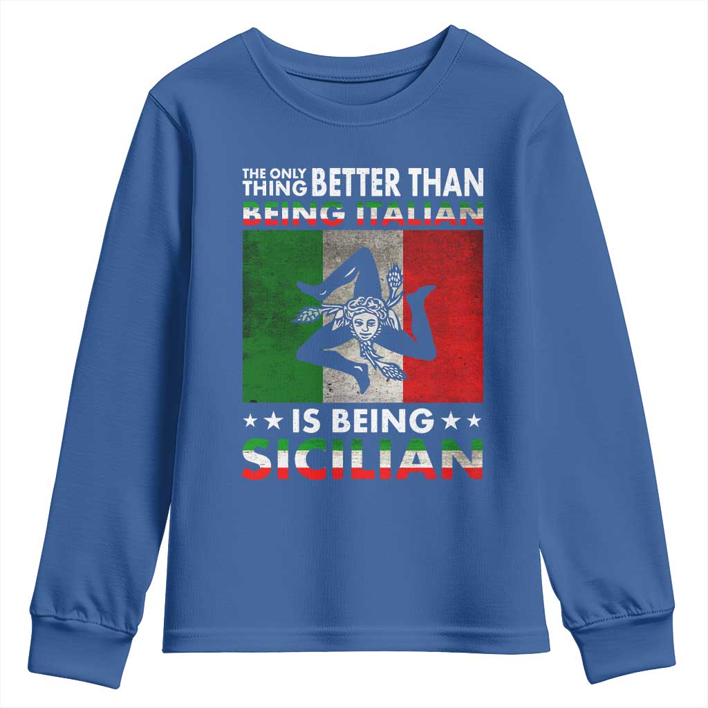 Funny The Only Thing Better Than Being Italian Is Being Sicilian Youth Sweatshirt Sicily Italy TS11 Royal Blue Print Your Wear