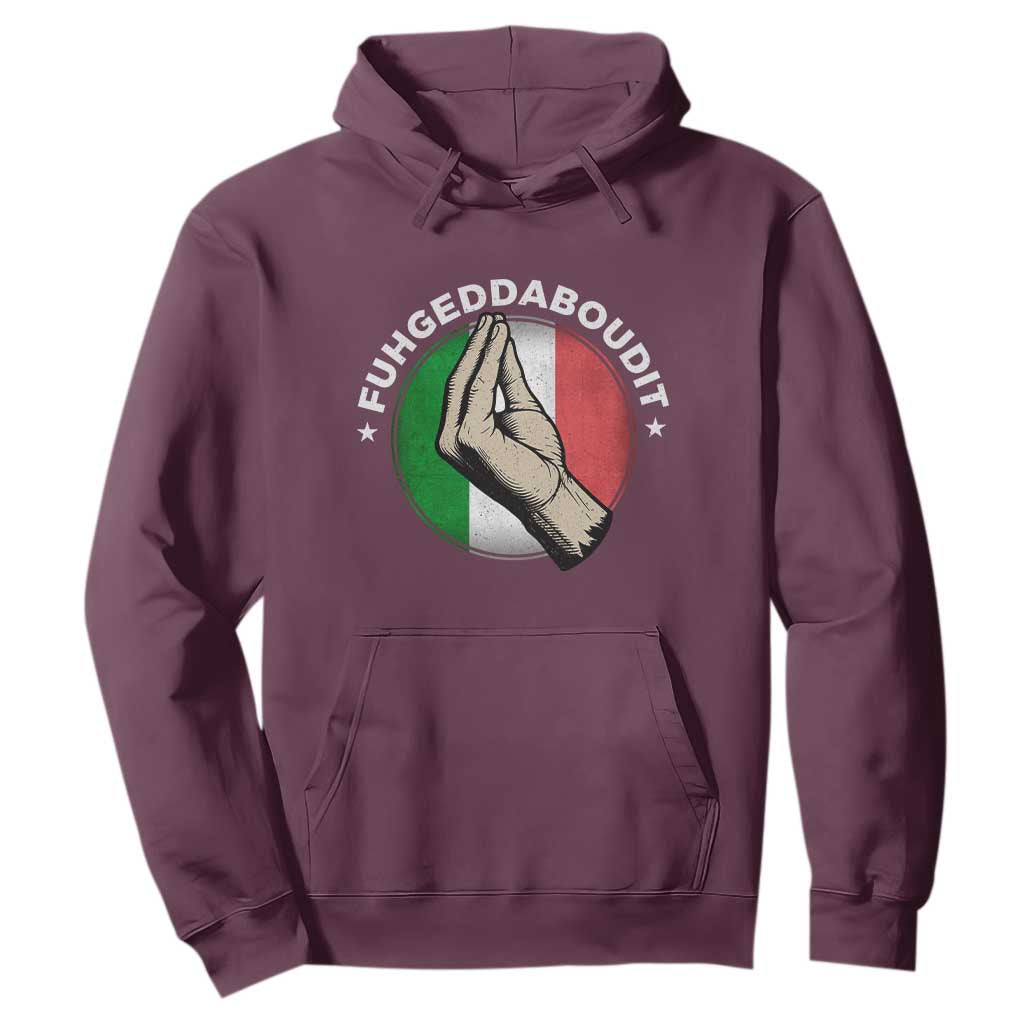 Funny Fuhgeddaboudit Italian Slang Italian Saying Hoodie Che Vuoi TS11 Maroon Print Your Wear