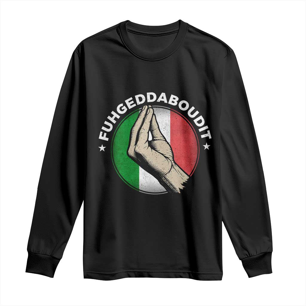 Funny Fuhgeddaboudit Italian Slang Italian Saying Long Sleeve Shirt Che Vuoi TS11 Black Print Your Wear