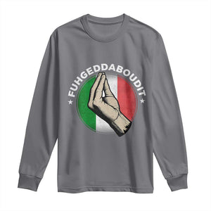 Funny Fuhgeddaboudit Italian Slang Italian Saying Long Sleeve Shirt Che Vuoi TS11 Charcoal Print Your Wear