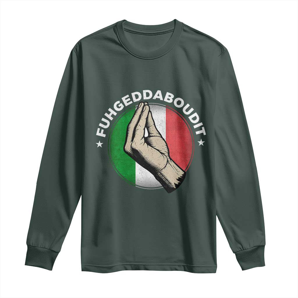 Funny Fuhgeddaboudit Italian Slang Italian Saying Long Sleeve Shirt Che Vuoi TS11 Dark Forest Green Print Your Wear