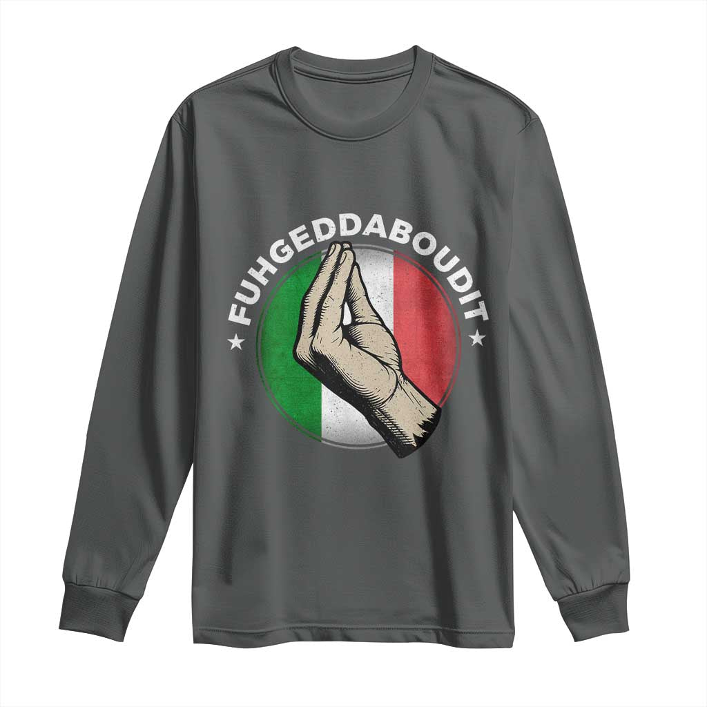 Funny Fuhgeddaboudit Italian Slang Italian Saying Long Sleeve Shirt Che Vuoi TS11 Dark Heather Print Your Wear