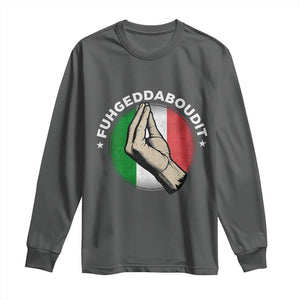 Funny Fuhgeddaboudit Italian Slang Italian Saying Long Sleeve Shirt Che Vuoi TS11 Dark Heather Print Your Wear