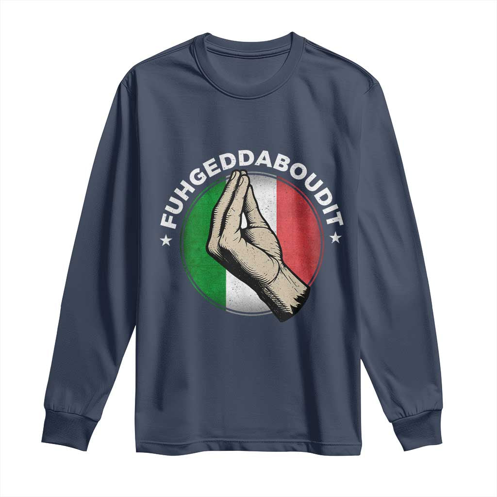 Funny Fuhgeddaboudit Italian Slang Italian Saying Long Sleeve Shirt Che Vuoi TS11 Navy Print Your Wear
