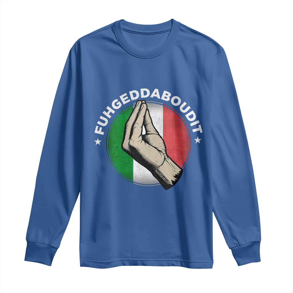 Funny Fuhgeddaboudit Italian Slang Italian Saying Long Sleeve Shirt Che Vuoi TS11 Royal Blue Print Your Wear