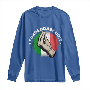 Funny Fuhgeddaboudit Italian Slang Italian Saying Long Sleeve Shirt Che Vuoi TS11 Royal Blue Print Your Wear