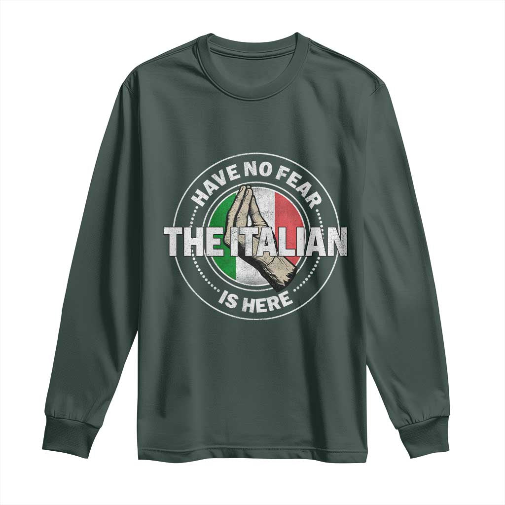 Funny Have No Fear The Italian Is Here Long Sleeve Shirt Che Vuoi TS11 Dark Forest Green Print Your Wear