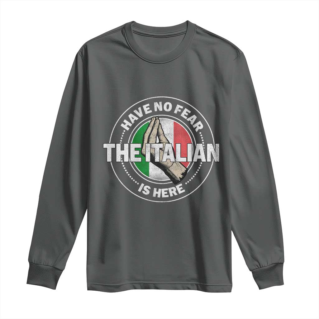 Funny Have No Fear The Italian Is Here Long Sleeve Shirt Che Vuoi TS11 Dark Heather Print Your Wear