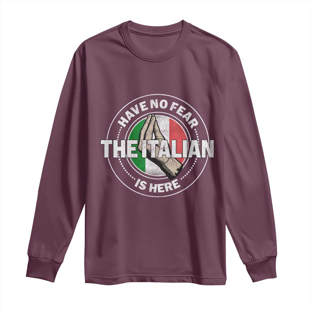 Funny Have No Fear The Italian Is Here Long Sleeve Shirt Che Vuoi TS11 Maroon Print Your Wear