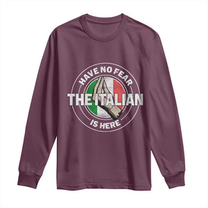 Funny Have No Fear The Italian Is Here Long Sleeve Shirt Che Vuoi TS11 Maroon Print Your Wear