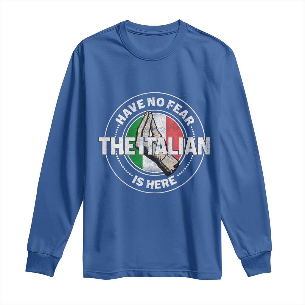 Funny Have No Fear The Italian Is Here Long Sleeve Shirt Che Vuoi TS11 Royal Blue Print Your Wear